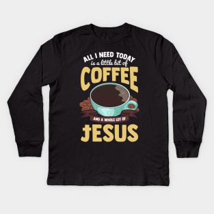 Cute All I Need Is Coffee And A Whole Lot Of Jesus Kids Long Sleeve T-Shirt